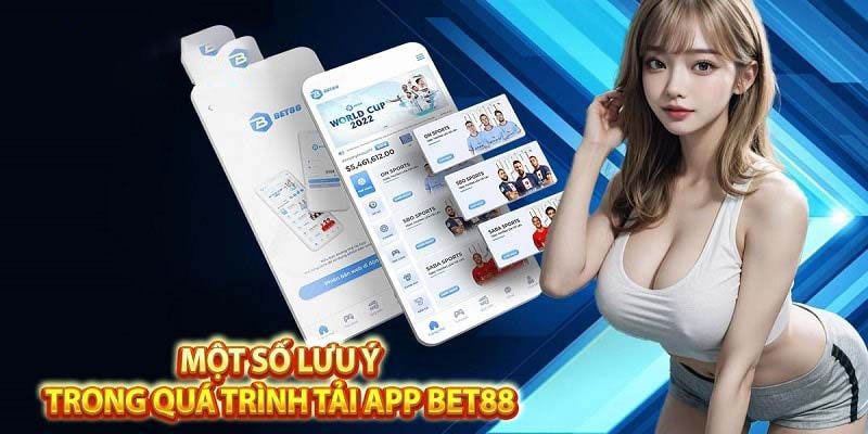 Một vài lưu ý khi tải app game Bet88